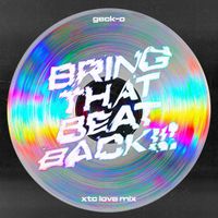 Geck-o - BRING THAT BEAT BACK!!! (XTC Love Mix)