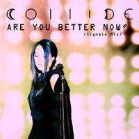 Collide - Are You Better Now (Signals Mix)