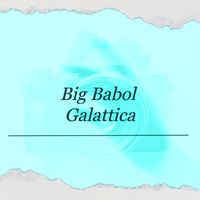 Big Babol - Galattica