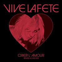 Vive La Fête - Crier l 'amour (Remix Le Meyer)