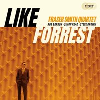 Fraser Smith Quartet - Like Forrest