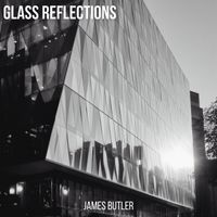James Butler - Glass Reflections
