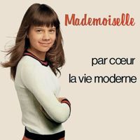 Mademoiselle - Par coeur / La vie moderne