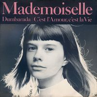 Mademoiselle - Dumbarada / C'est l'amour, c'est la vie