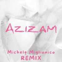 Michele Miglionico - Azizam (Remix)