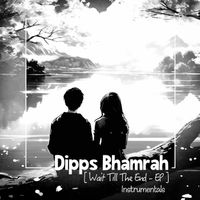 Dipps Bhamrah - Wait Till The End (Instrumental)