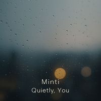 Minti - Quietly, You