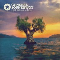 General Soundbwoy - I Still Believe In Love