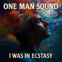 One Man Sound - I WAS IN ECSTASY