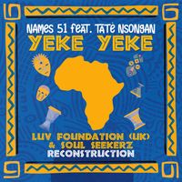 NAMES 51 - YEKE YEKE (Luv Foundation (Uk) & Soul Seekerz Edit Reconstruction)