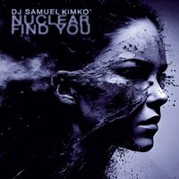 DJ Samuel Kimkò - NUCLEAR FIND YOU