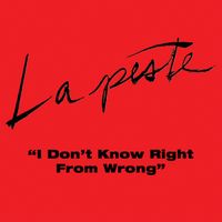 La Peste - I Don't Know Right From Wrong
