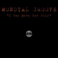 Mondial Groove - I Was Born for This