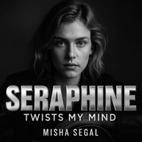 Misha Segal - Seraphine - Twists My Mind