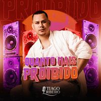 Tiago Ribeiro - Quanto mais proibido