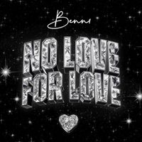 BENNI - NO LOVE FOR LOVE