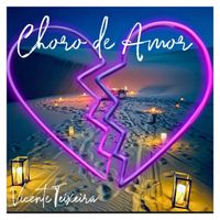 Vicente Teixeira - Choro De Amor