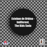 Esteban De Urbina - Indiferent / The Kids Soda