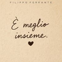 Filippo Ferrante - E' Meglio Insieme