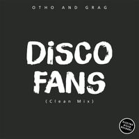 Otho and Grag - Disco Fans (Clean Mix)