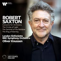 Oliver Knussen - Saxton: Concerto for Orchestra, The Circles of Light, The Sentinel of the Rainbow & The Ring of Eternity