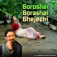 Manomay Bhattacharya - Boroshai Borashai Bhejechi