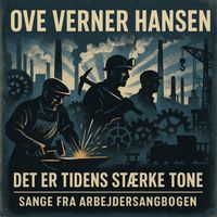 Ove Verner Hansen - Det Er Tidens Stærke Tone - Sange Fra Arbejdersangbogen