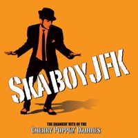 Cherry Poppin' Daddies - Skaboy Jfk: The Skankin' hits of the Cherry Poppin' daddies