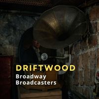 Broadway Broadcasters - Driftwood