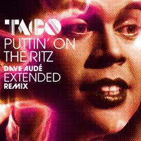 Taco - Puttin' On The Ritz (Dave Audé Extended Remix)
