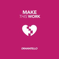 Dramatello - Make This Work