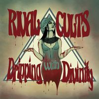 Rival Cults - Dripping With Divinity