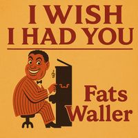 Fats Waller - I Wish I Had You