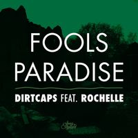 Dirtcaps - Fools Paradise (feat. Rochelle) (Radio Edit)