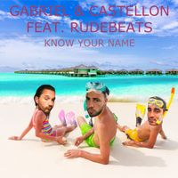 Gabriel & Castellon - Know Your Name (feat. Rudebeats)