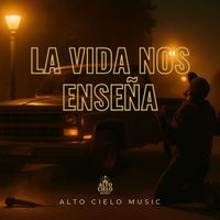 Alto Cielo Music - La Vida Nos Enseña