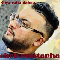 Cheb Mustapha - 3liya raha dalma