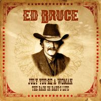 Ed Bruce - July, You're a Woman / The Rain in Baby's Life