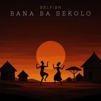 Self:sh - Bana Ba Sekolo
