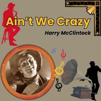 Harry McClintock - Ain't We Crazy