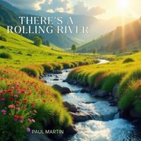 Paul Martin - There's A Rolling RIver