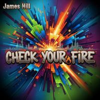 James Hill - Check Your Fire