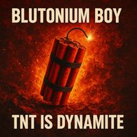 Blutonium Boy - Tnt Is Dynamite