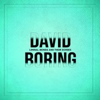 David Boring - Liminal Beings and Their Echoes