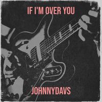 JohnnyDavs - If I'm over You