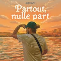 Alex Roy - Partout, nulle part