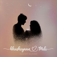 Akshat Kumar - Khushiyaan Mili