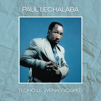 Paul Lechalaba - Tloho Le Wena (Gospel)