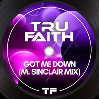 Tru Faith - Got Me Down (M. Sinclair Mix)