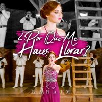 Laraim - ¿Por Que Me Haces Llorar?